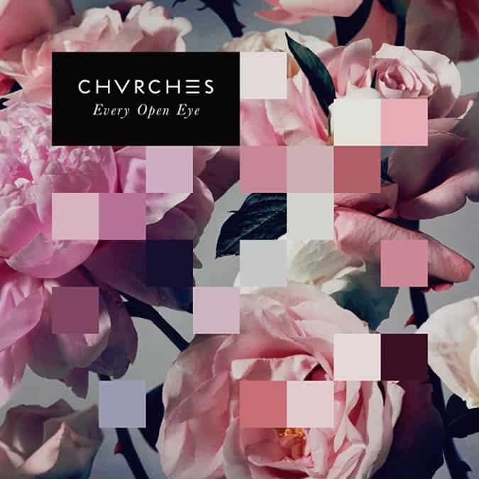 Chvrches – Every Eye Open
