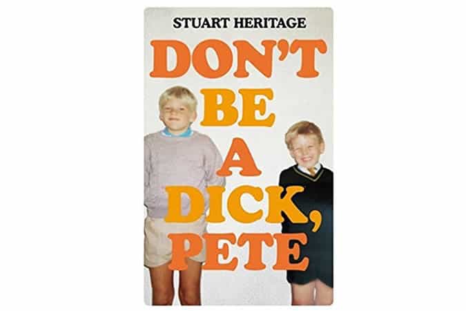 Don’t Be a Dick, Pete by Stuart Heritage