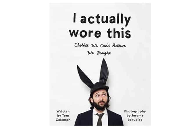 I Actually Wore This: Clothes We Can't Believe We Bought Hardcover