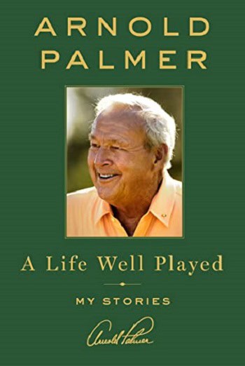 Arnold Palmer’s A Life Well Played